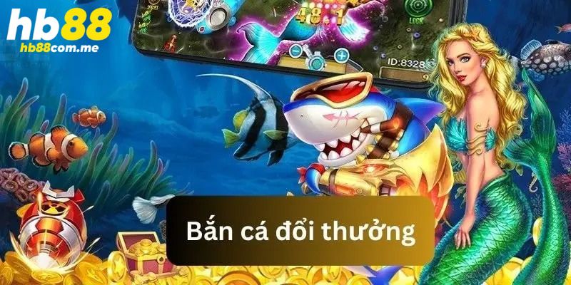 bắn cá đổi thưởng hb88